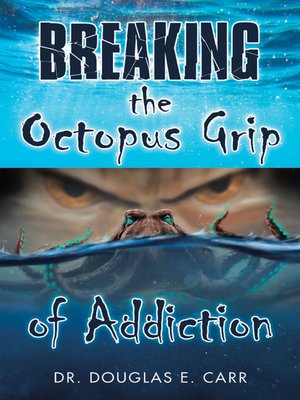 cover image of Breaking the Octopus Grip of Addiction